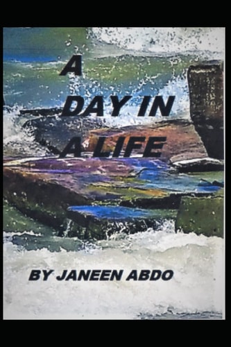 A Day in a Life A Collection of Poems and Short Stories