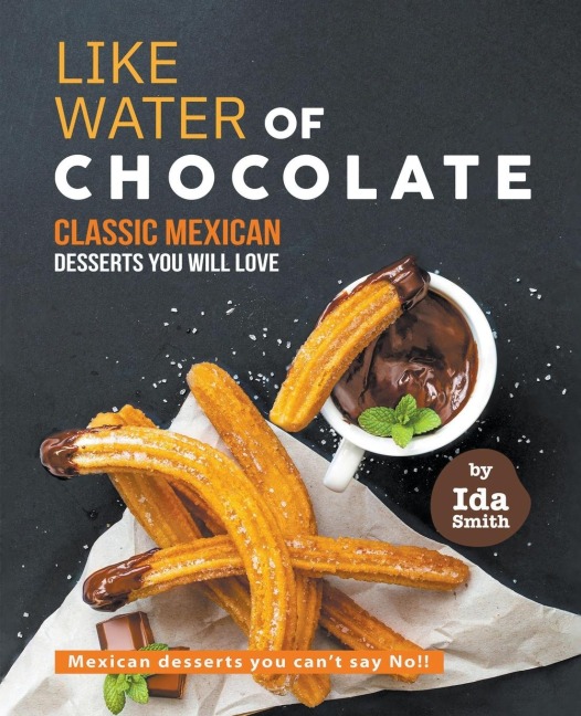 Like Water of Chocolate - Classic Mexican Desserts you will love: Mexican desserts you cant say No!!