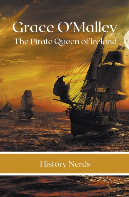 Grace OMalley: The Pirate Queen of Ireland