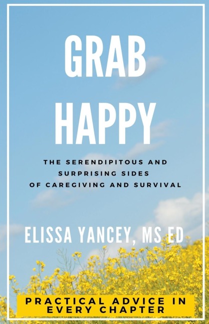Grab Happy: The Serendipitous and Surprising Sides of Caregiving and Survival