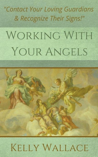 Working with Your Angels - Contact Your Loving Guardians & Recognize Their Signs!