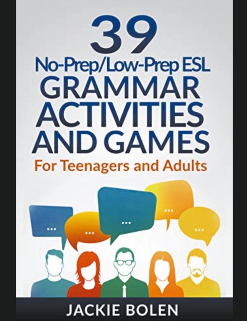 39 No-Prep/Low-Prep ESL Grammar Activities and Games: For Teenagers and Adults