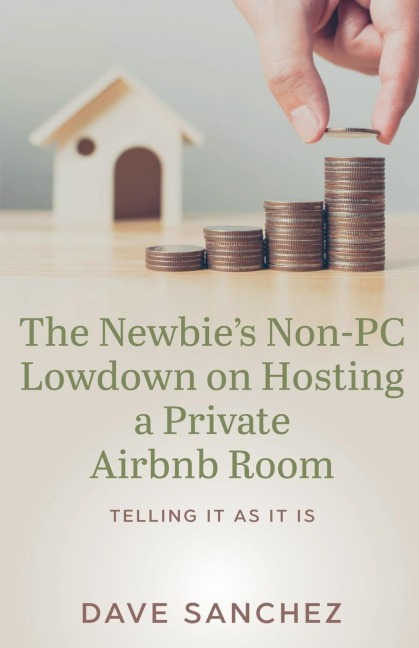 The Newbies Non-PC Lowdown on Hosting a Private Airbnb Room