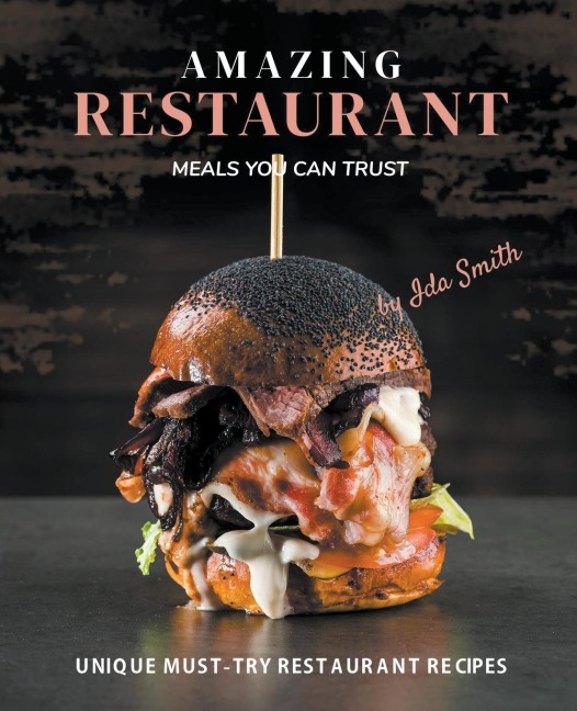 Amazing Restaurant Meals You Can Trust: Unique Must-try restaurant Recipes