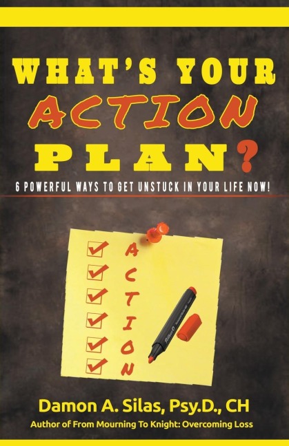 Whats Your Action Plan? 6 Powerful Ways To Get Unstuck In Your Life Now!