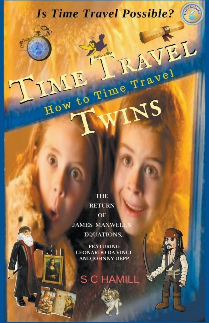 Is Time Travel Possible? Time Travel Twins. How to Time Travel. The Return of James Maxwells Equations.