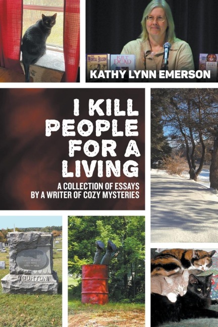I Kill People For A  Living: A Collection of Essays by a Writer of Cozy Mysteries
