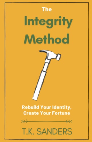 The Integrity Method Rebuild Your Identity, Create Your Fortune