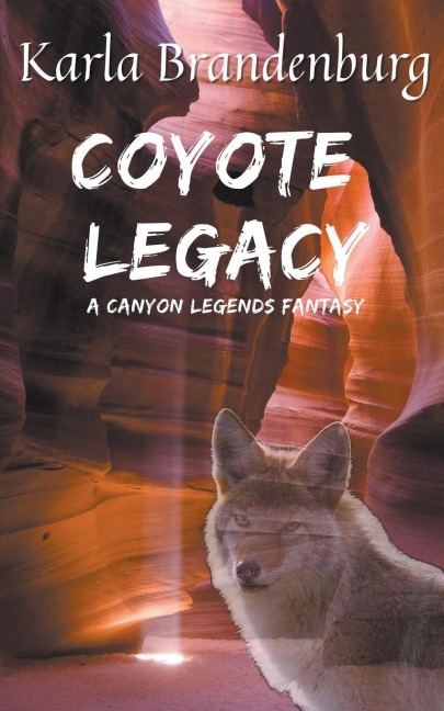 Coyote Legacy: A Canyon Legends Fantasy