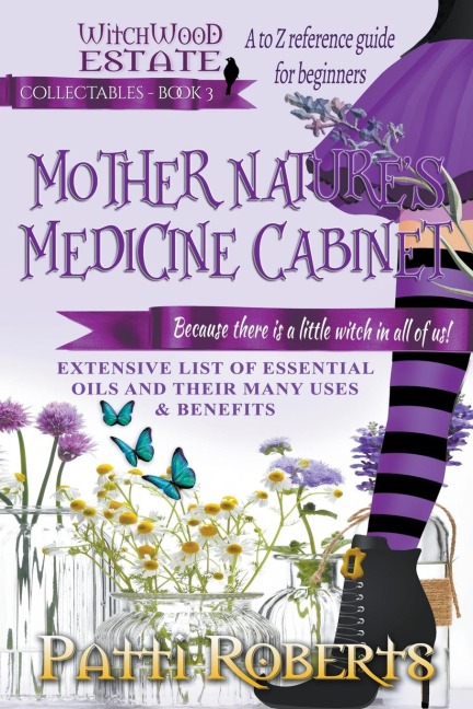 Mother Natures Medicine Cabinet: A to Z Reference Guide For Beginners