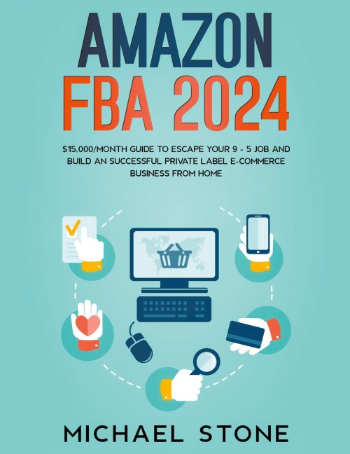 Amazon FBA 2025 $15,000/Month Guide To Escape Your 9 - 5 Job And Build An Successful Private Label E-Commerce Business From Home