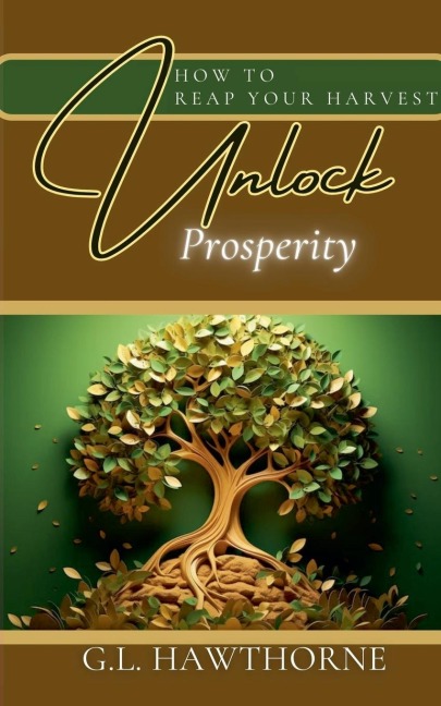 How to Reap Your Harvest: Unlock The Secret  To Prosperity
