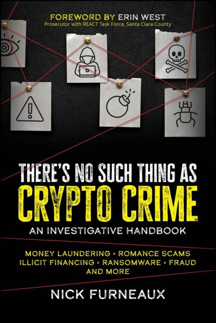 Theres No Such Thing as Crypto Crime: An Investigative Handbook