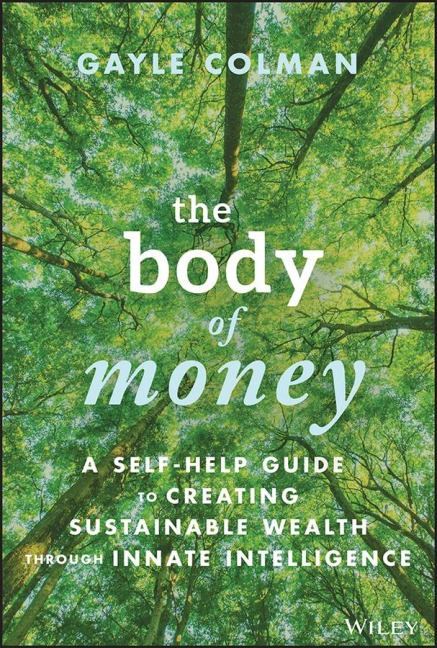 The Body of Money: A Self-Help Guide to Creating Sustainable Wealth Through Innate Intelligence