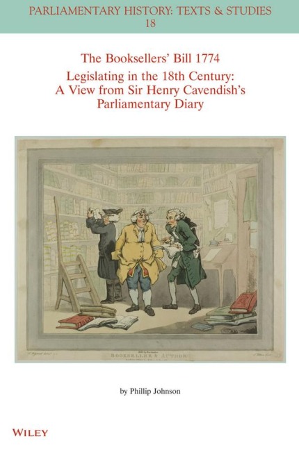 The Booksellers Bill 1774 Legislating in the 18th Century: A View from Sir Henry Cavendishs Parliamentary Diary