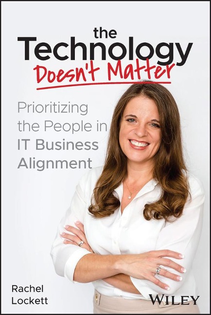 The Technology Doesnt Matter: Prioritizing the People in It Business Alignment