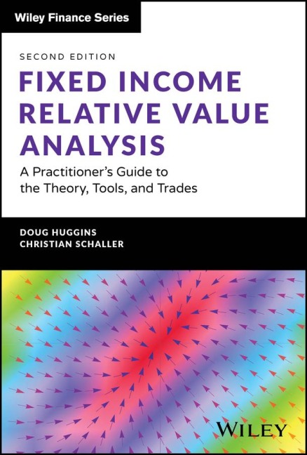 Fixed Income Relative Value Analysis + Website: A Practitioners Guide to the Theory, Tools, and Trades