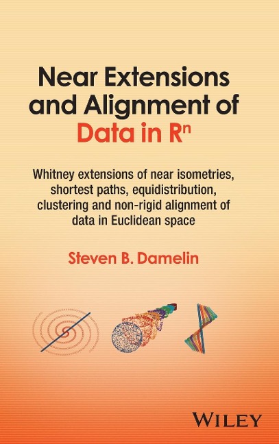 Near Extensions and Alignment of Data in R(superscript)N: Whitney Extensions of Near Isometries, Shortest Paths, Equidistribution, Clustering and Non-Rigid Alignment of Data in Euclidean Space