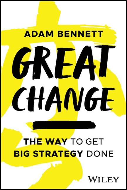 Great Change: The Way to Get Big Strategy Done
