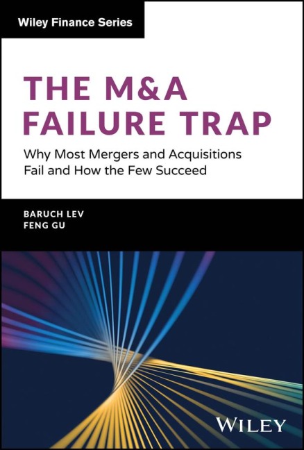 The M&A Failure Trap: Why Most Mergers and Acquisitions Fail and How the Few Succeed