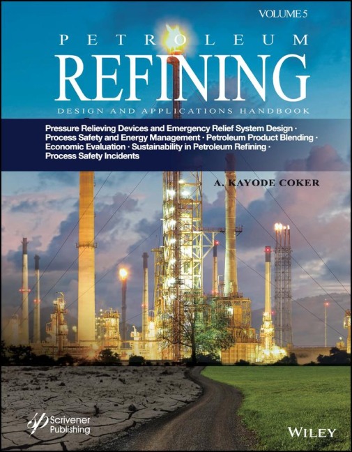 Petroleum Refining Design and Applications Handbook, Volume 5: Pressure Relieving Devices and Emergency Relief System Design, Process Safety and Energy Management, Product Blending, Cost Estimation and Economic Evaluation, Sustainability in Petroleum Refi