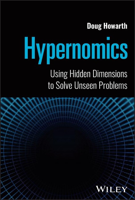 Hypernomics: Using Hidden Dimensions to Solve Unseen Problems