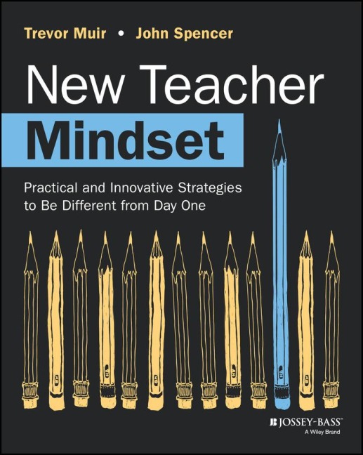 New Teacher Mindset: Practical and Innovative Strategies to Be Different from Day One