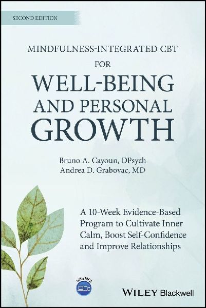 Mindfulness-integrated CBT for Well-being and Personal Growth: A 10-week Evidence-based Program to Cultivate Inner Calm, Boost Self-confidence and Improve Relationships
