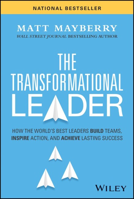 The Transformational Leader: How the Worlds Best Leaders Build Teams, Inspire Action, and Achieve Lasting Success