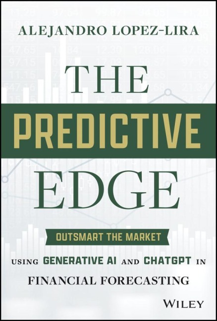 The Predictive Edge: Outsmart the Market Using Generative AI and ChatGPT in Financial Forecasting