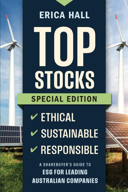 Top Stocks Special Edition - Ethical, Sustainable, Responsible: A Sharebuyers Guide to Esg for Leading Australian Companies