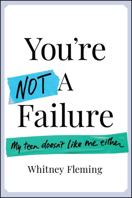 Youre Not a Failure: My Teen Doesnt Like Me Either