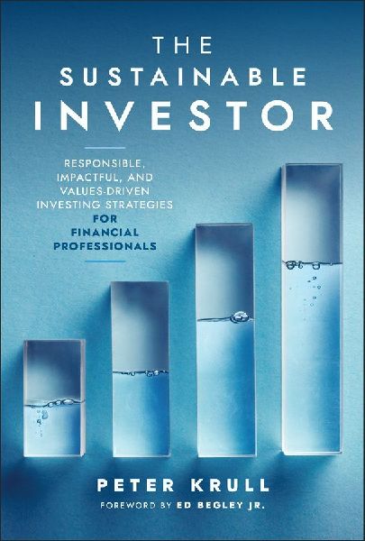 The Sustainable Investor: Responsible, Impactful, and Values-Driven Investing Strategies and Practices for Financial Professionals
