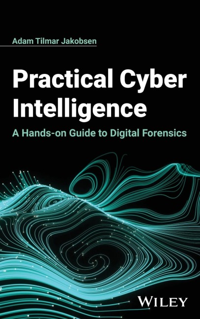 Practical Cyber Intelligence: A Hands-On Guide to Digital Forensics