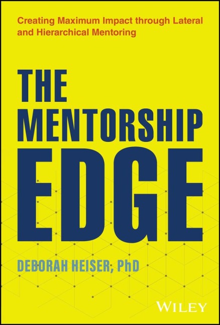 The Mentorship Edge: Creating Maximum Impact Through Lateral and Hierarchical Mentoring