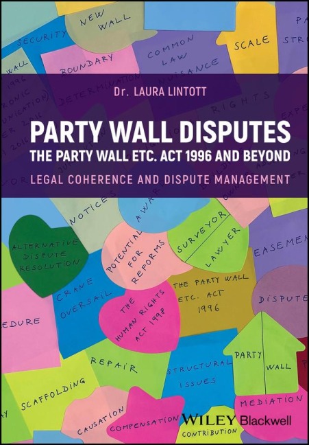 Party Wall Disputes: The Party Wall Etc. ACT 1996 and Beyond - Legal Coherence, Disputes and Management