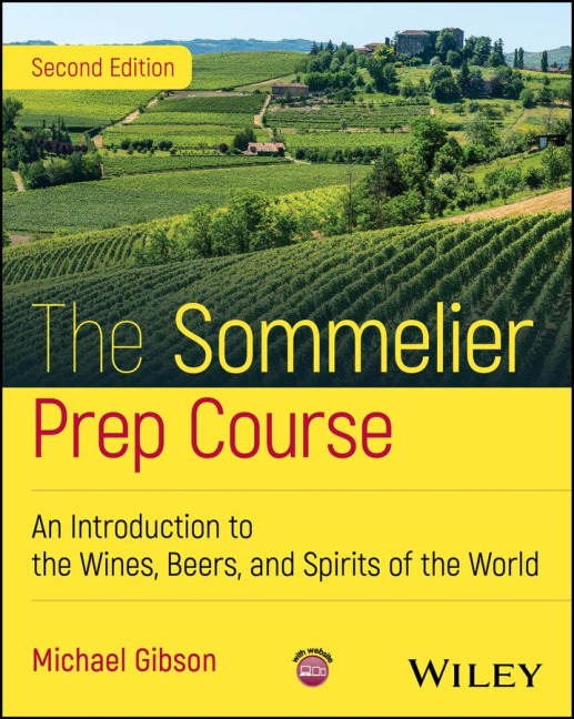 The Sommelier Prep Course: An Introduction to the Wines, Beers, and Spirits of the World