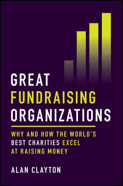 Great Fundraising Organizations: Why and How The Worlds Best Charities Excel at Raising Money
