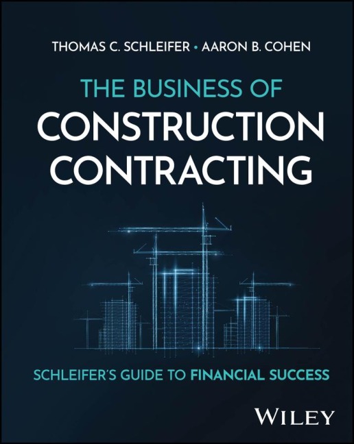 The Business of Construction Contracting: Schleifers Guide to Financial Success