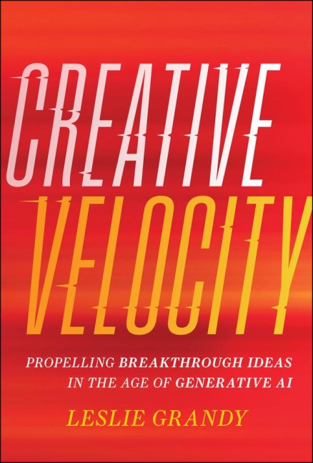 Creative Velocity: Propelling Breakthrough Ideas in the Age of Generative AI
