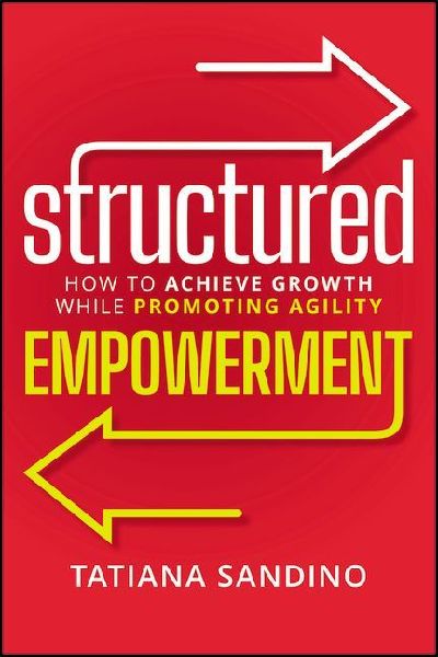 Structured Empowerment: How to Achieve Growth While Promoting Agility