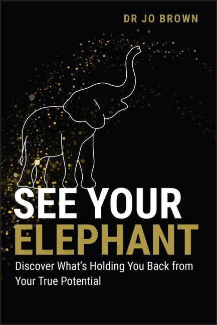 See Your Elephant: Discover Whats Holding You Back from Your True Potential