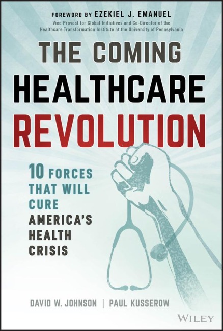 The Coming Healthcare Revolution: 10 Forces That Will Cure Americas Health Crisis
