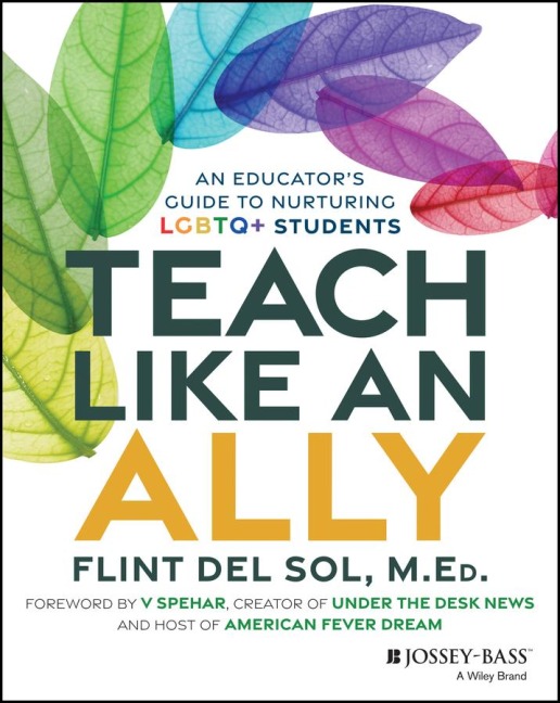 Teach Like an Ally: An Educators Guide to Nurturing LGBTQ+ Students