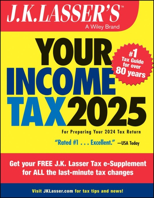J.K. Lassers Your Income Tax 2025: For Preparing Your 2024 Tax Return