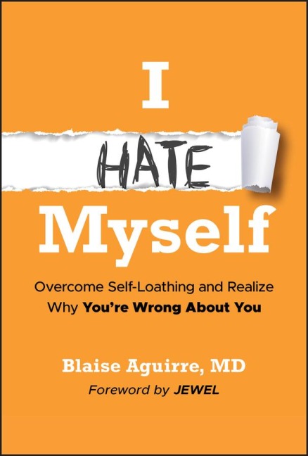 I Hate Myself: Overcome Self-Loathing and Realize Why Youre Wrong about You