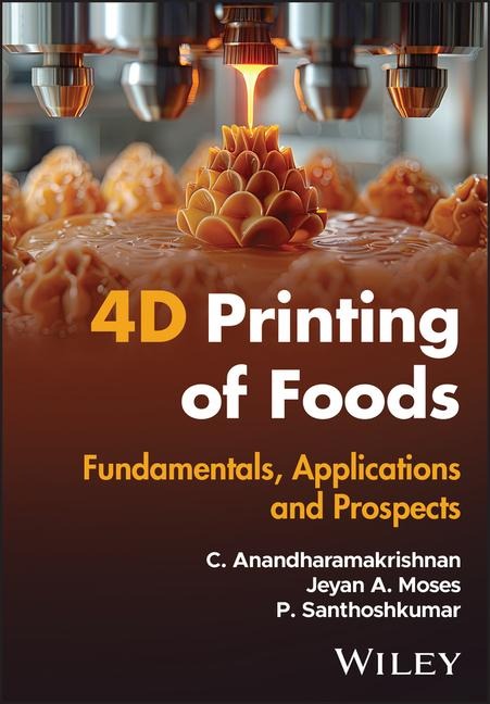 4D Printing of Foods: Fundamentals, Applications and Prospects