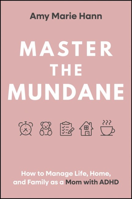 Master the Mundane: How to Manage Life, Home, and Family as a Mom with ADHD