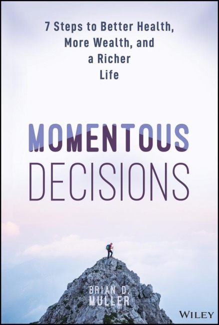 Momentous Decisions: 7 Steps to Better Health, More Wealth, and a Richer Life