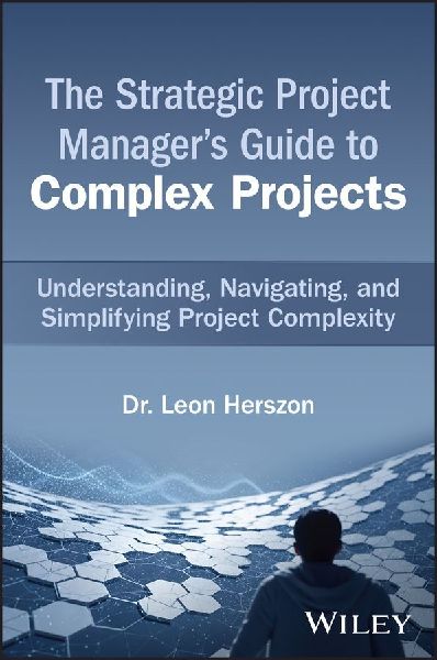 The Strategic Project Managers Guide to Complex Projects: Understanding, Navigating, and Simplifying Project Complexity